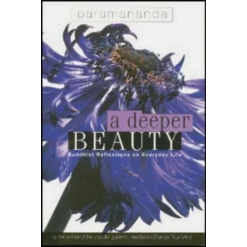 A Deeper Beauty: Buddhist Reflections on Everyday Life - Paperback