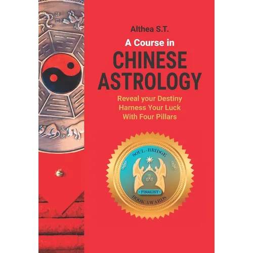 A Course in Chinese Astrology: Reveal Your Destiny, Harness Your Luck with Four Pillars - Paperback