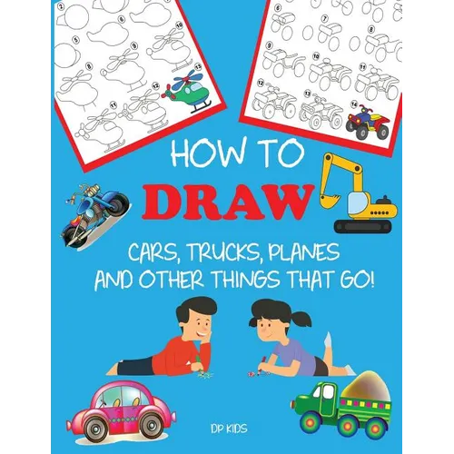 How to Draw Cars, Trucks, Planes, and Other Things That Go!: Learn to Draw Step by Step for Kids - Paperback