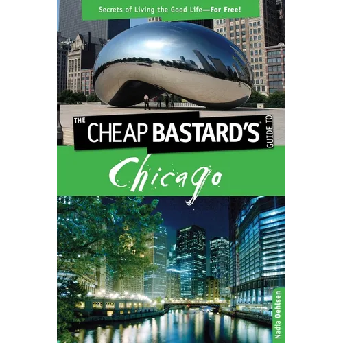 Cheap Bastard's(tm) Guide to Chicago: Secrets of Living the Good Life--For Free! - Paperback