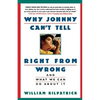 Why Johnny Can't Tell Right from Wrong: And What We Can Do about It - Paperback