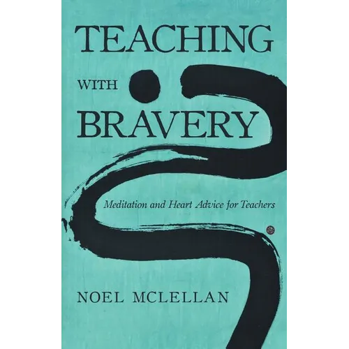 Teaching with Bravery: Meditation and Heart Advice for Teachers - Paperback