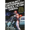 Masculinity in Contemporary Science Fiction Cinema: Cyborgs, Troopers and Other Men of the Future - Paperback