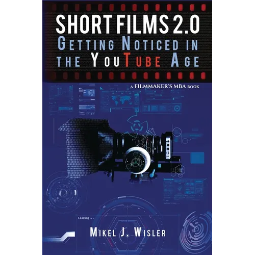 Short Films 2.0: Getting Noticed in the YouTube Age - Paperback