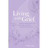 Living with Grief: Mindful Meditations and Self-Care Strategies for Navigating Loss - Paperback