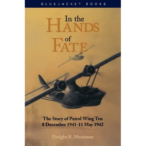 In the Hands of Fate: The Story of Patrol Wing Ten, 8 December 1941-11 May 1942 - Paperback