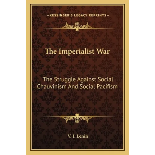 The Imperialist War: The Struggle Against Social Chauvinism And Social Pacifism - Paperback