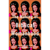 Making of Biblical Womanhood - Hardcover