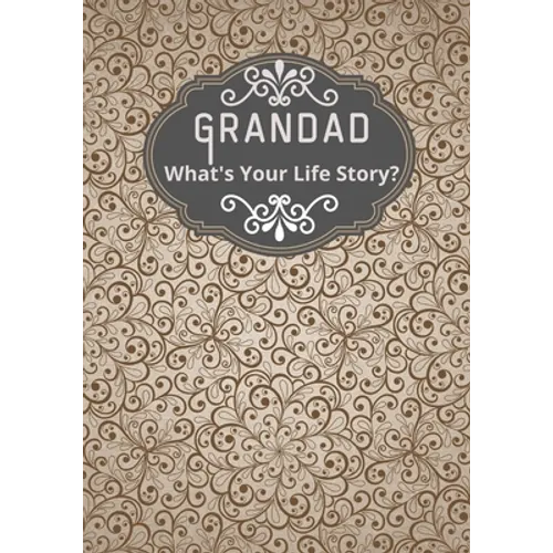 Grandad, What's Your Life Story?: A grandad's life memory journal to fill in and give back life story book for grandparents to give to grandchildren G - Paperback