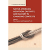 Native American Adoption, Captivity, and Slavery in Changing Contexts - Paperback