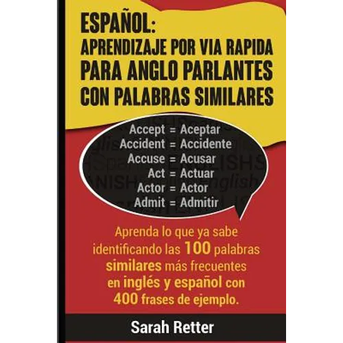 Espanol: Aprendizaje por Via Rapida para Anglo Parlantes con Palabras Similares: Aprenda lo que ya sabe identificando las 100 p - Paperback
