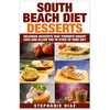 South Beach Diet Desserts: Delicious Desserts That Promote Weight Loss and Allow You To Stick To Your Diet - Paperback