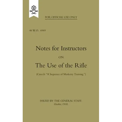 Notes for Instructors on The Use of the Rifle, October 1918 - Paperback