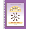 The Daily Ukulele - Another Year: Yet Another 365 More Great Songs for Better Living - Paperback