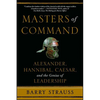 Masters of Command: Alexander, Hannibal, Caesar, and the Genius of Leadership - Paperback