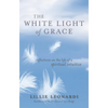The White Light of Grace: Reflections on the Life of a Spiritual Intuitive - Paperback