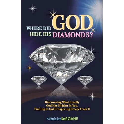 Where did GOD Hide His Diamonds?: Discovering what exactly God has hidden in you, finding it and prospering freely from it - Paperback