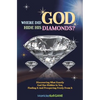 Where did GOD Hide His Diamonds?: Discovering what exactly God has hidden in you, finding it and prospering freely from it - Paperback