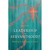 Leadership or Servanthood?: Walking in the Steps of Jesus - Paperback