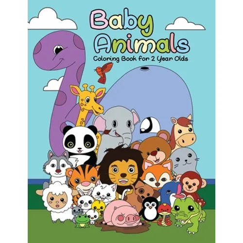Baby Animals Coloring Book For 2 Years Old: First Big Book of Animal Coloring For Toddlers, Preschoolers and Kindergarten Students Educational Activit - Paperback