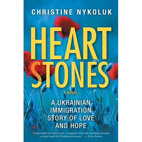 Heart Stones: A Ukrainian Immigration Story of Love and Hope - Paperback