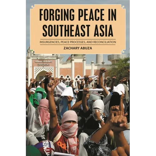 Forging Peace in Southeast Asia: Insurgencies, Peace Processes, and Reconciliation - Hardcover
