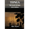 TONGA TRAVEL GUIDE 2024 Edition: Unveiling the Hidden Gems: A Comprehensive Journey through Tonga - Paperback