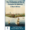 The Formation of the 13 Colonies in America: A Short History: Large Print Edition - Paperback