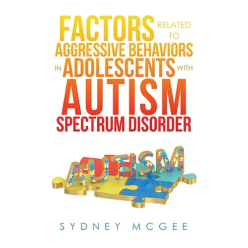 Factors Related to Aggressive Behaviors in Adolescents with Autism Spectrum Disorder - Paperback