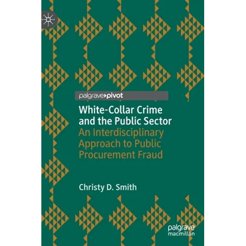 White-Collar Crime and the Public Sector: An Interdisciplinary Approach to Public Procurement Fraud - Hardcover