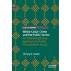 White-Collar Crime and the Public Sector: An Interdisciplinary Approach to Public Procurement Fraud - Hardcover