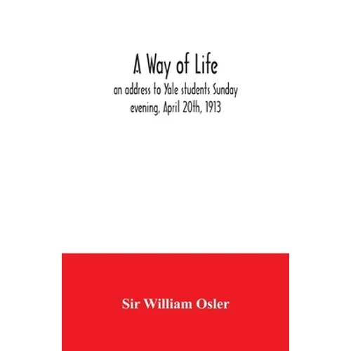 A way of life; an address to Yale students Sunday evening, April 20th, 1913 - Paperback