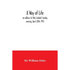 A way of life; an address to Yale students Sunday evening, April 20th, 1913 - Paperback