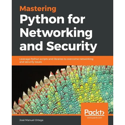 Mastering Python for Networking and Security: Leverage Python scripts and libraries to overcome networking and security issues - Paperback