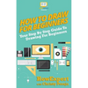 How To Draw For Beginners: Your Step By Step Guide To Drawing For Beginners - Paperback
