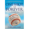 One Shot at Forever: A Small Town, an Unlikely Coach, and a Magical Baseball Season - Paperback