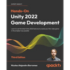 Hands-On Unity 2022 Game Development - Third Edition: Learn to use the latest Unity 2022 features to create your first video game in the simplest way - Paperback
