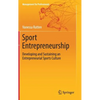 Sport Entrepreneurship: Developing and Sustaining an Entrepreneurial Sports Culture - Hardcover