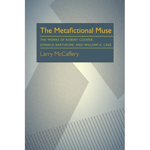 The Metafictional Muse: The Works of Robert Coover, Donald Barthelme, and William H. Gass - Paperback