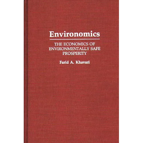 Environomics: The Economics of Environmentally Safe Prosperity - Hardcover