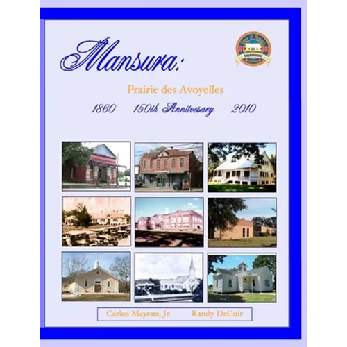 Mansura: Prairie des Avoyelles: A Pictorial History on the 150th Anniversary of the Incorporation of the Town of Mansura - Paperback