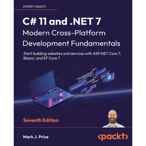 C# 11 and .NET 7 - Modern Cross-Platform Development Fundamentals - Seventh Edition: Start building websites and services with ASP.NET Core 7, Blazor, - Paperback