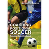 Coaching Positional Soccer: Perfecting Principles and Skills - Paperback