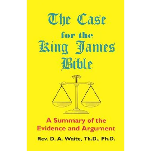 The Case for the King James Bible, A Summary of the Evidence and Argument - Paperback