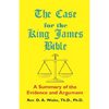 The Case for the King James Bible, A Summary of the Evidence and Argument - Paperback