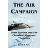 The Air Campaign: John Warden and the Classical Airpower Theorists - Paperback