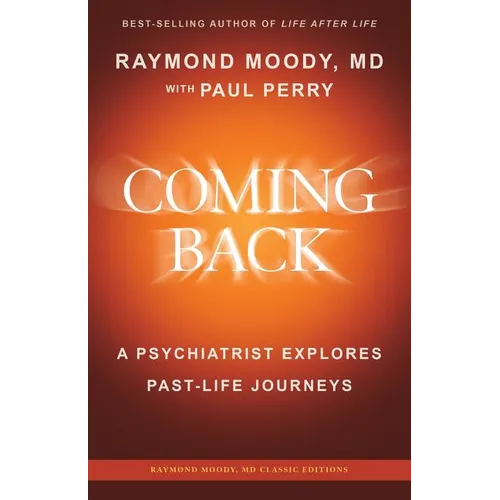 Coming Back by Raymond Moody, MD: A Psychiatrist Explores Past-Life Journeys - Paperback
