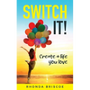 Switch It!: Create a Life You Love - Paperback