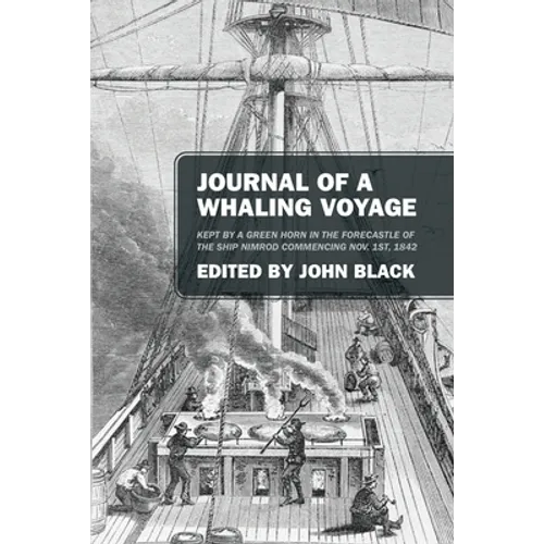 Journal of a Whaling Voyage: Kept by a Green Horn in the Forecastle of the Ship Nimrod Commencing Nov. 1st, 1842 - Paperback
