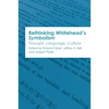 Rethinking Whitehead's Symbolism: Thought, Language, Culture - Paperback